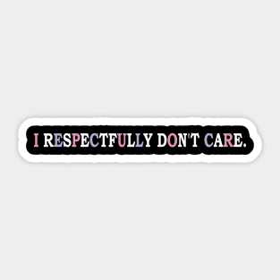 i respectfully don't care Sticker